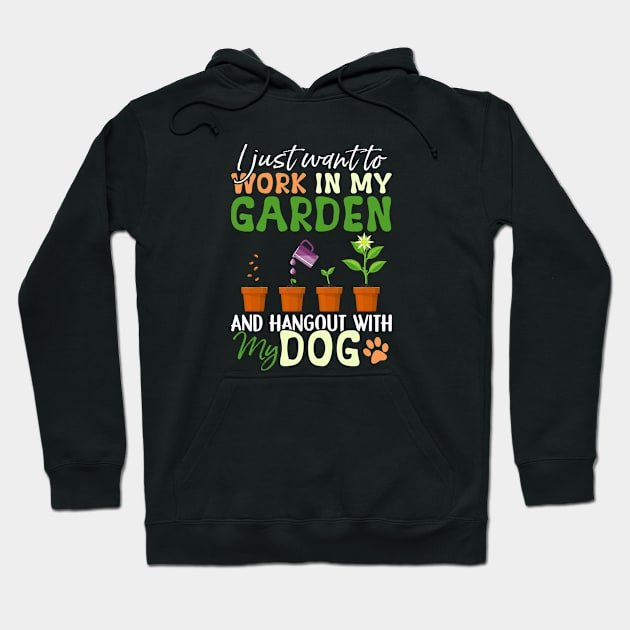 I just want to work in my Garden Dog Lover Gardener Hoodie by lenaissac2